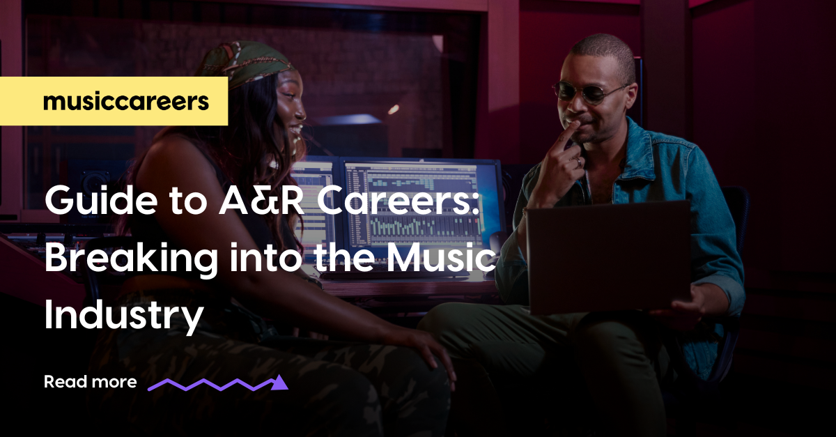 A guide to A&R Careers: Breaking into the Music Industry